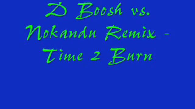 D Boosh vs Nokandu Remix - Time 2 Burn смотреть онлайн