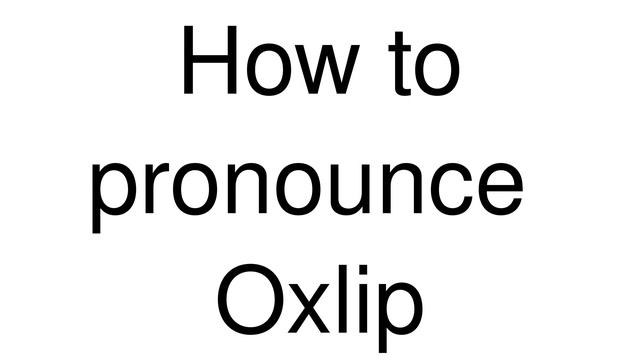 How to Pronounce correctly Oxlip смотреть онлайн