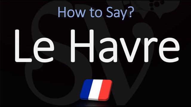 How to Pronounce Le Havre? (CORRECTLY) French City Name Pronunciation смотреть онлайн
