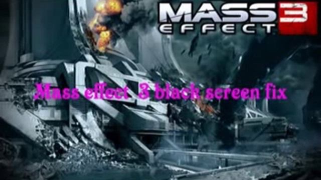 Mass Effect 3 black screen fix смотреть онлайн