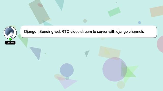 Django : Sending webRTC video stream to server with django channels смотреть онлайн