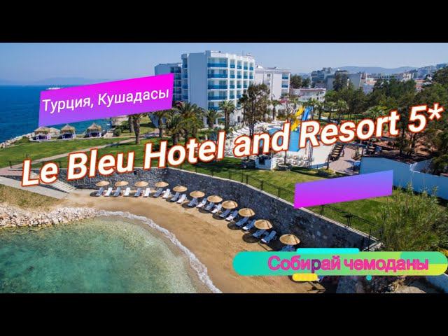 Отзыв об отеле Le Bleu Hotel and Resort 5* (Турция, Кушадасы) смотреть онлайн