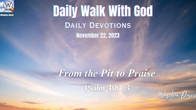 Daily Walk With God November 22 2023 - Psalm 40:1-3 (NKJV) | From the Pit to Praise смотреть онлайн