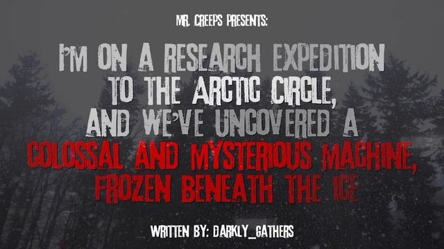 "On An Expedition To The Arctic Circle, We Uncovered A Machine Frozen Beneath The Ice" Creepypasta смотреть онлайн