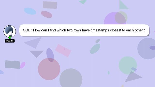 SQL : How can I find which two rows have timestamps closest to each other? смотреть онлайн