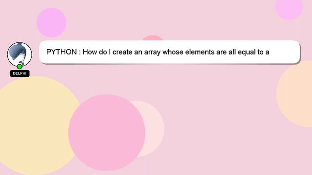 PYTHON : How do I create an array whose elements are all equal to a specified value? смотреть онлайн