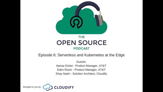 The Open Source Podcast - Episode 6: Serverless and Kubernetes at the Edge with Edgility смотреть онлайн
