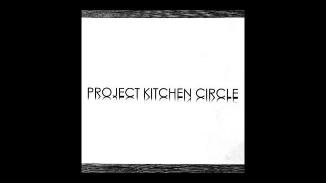 Project Kitchen Circle - Dreaming смотреть онлайн