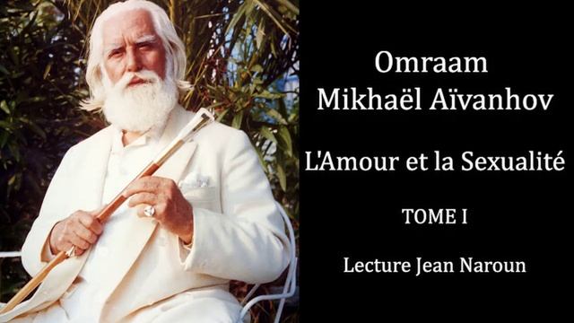 1-8 T1 L'Amour Et La Sexualité Omraam Mikhaël Aïvanhov Lecture Jean Naroun