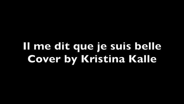Il me dit que je suis belle (cover by Kristina Kalle) смотреть онлайн