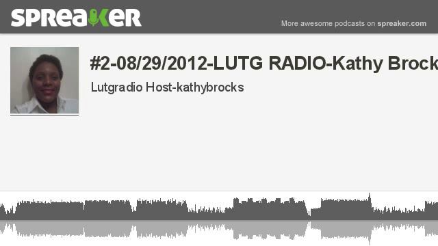 #2-08/29/2012-LUTG RADIO-Kathy Brocks (made with Spreaker) смотреть онлайн