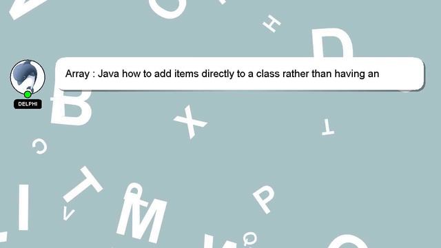 Array : Java how to add items directly to a class rather than having an array object смотреть онлайн