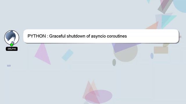 PYTHON : Graceful shutdown of asyncio coroutines смотреть онлайн