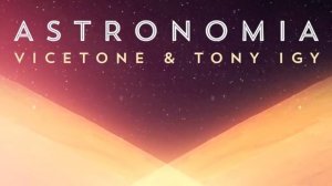Vicetone & Tony Igy - Astronomia