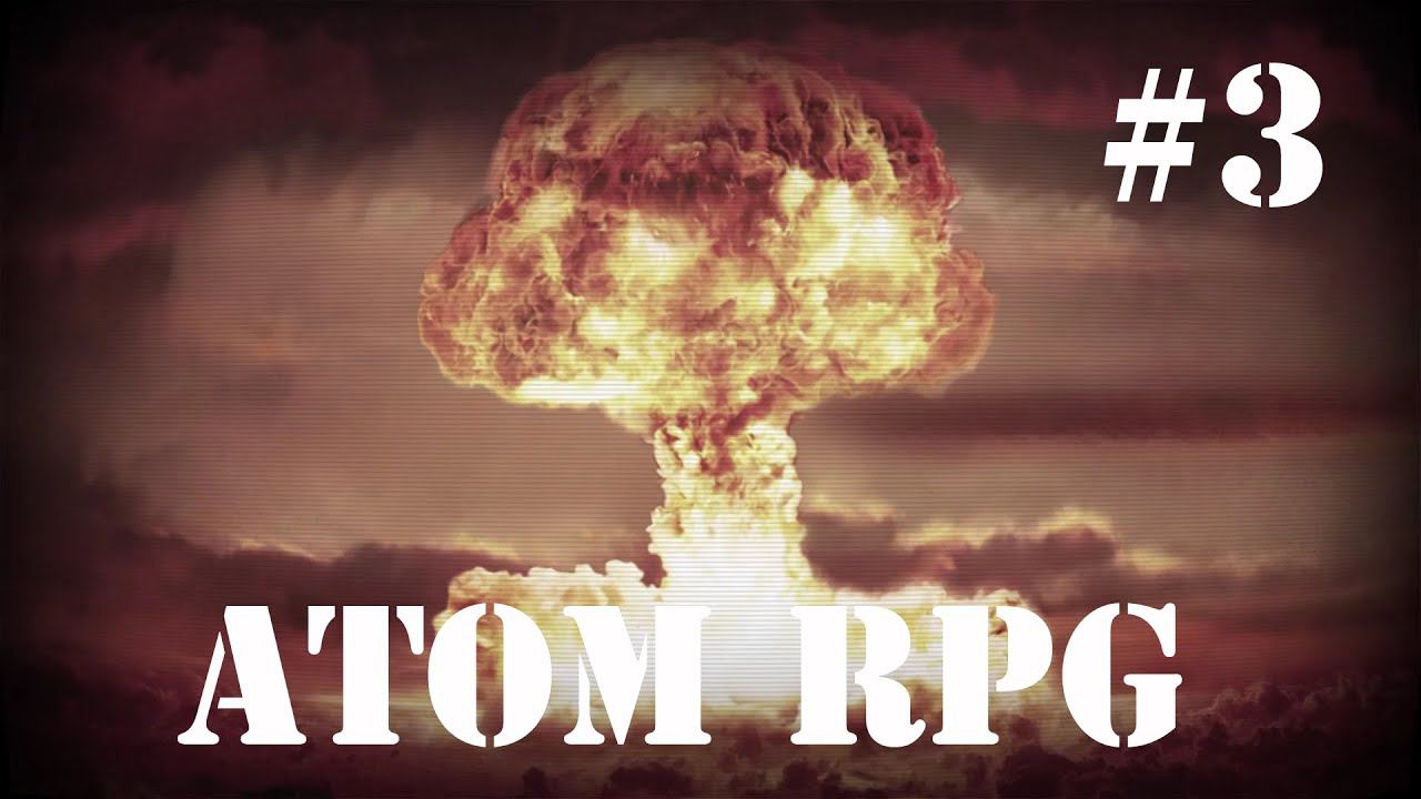 Atom RPG: "А не стукачок ли ты, милчеловек?" (с) #3