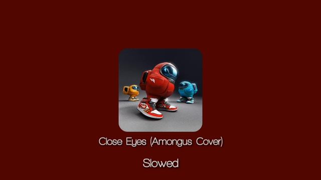 Close Eyes (Among us Cover) Slowed + Reverd смотреть онлайн