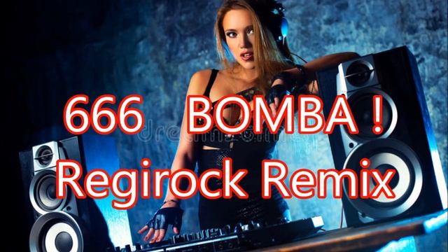666   BOMBA !Regirock Remix@MasterHits