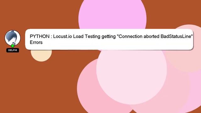 PYTHON : Locust.io Load Testing getting "Connection aborted BadStatusLine" Errors смотреть онлайн