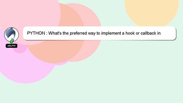 PYTHON : What's the preferred way to implement a hook or callback in Python? смотреть онлайн
