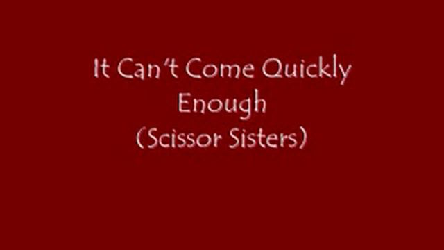 It Can't Come Quickly Enough (Scissor Sisters) On Piano