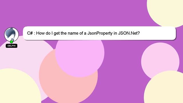 C# : How do I get the name of a JsonProperty in JSON.Net? смотреть онлайн