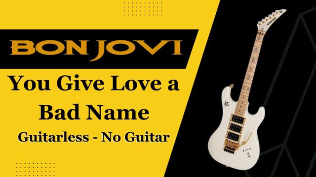 Bon Jovi - You Give Love a Bad Name - Backing Track - Guitarless - No Guitar смотреть онлайн