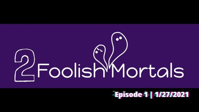 Welcome Foolish Mortals | 2 Foolish Mortals Podcast - Episode 1 (1/27/2021) смотреть онлайн