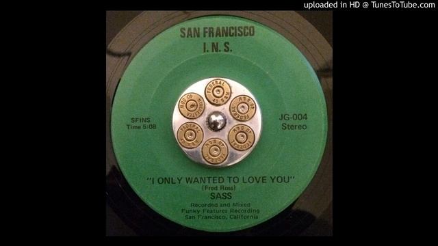 Sass "I Only Wanted To Love You" (San Francisco INS) смотреть онлайн