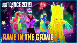 Just Dance 2019: Rave In The Grave by AronChupa Ft. Little Sis Nora