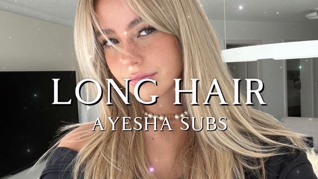 [2] ДЛИННЫЕ ВОЛОСЫ || Ayesha Subs?