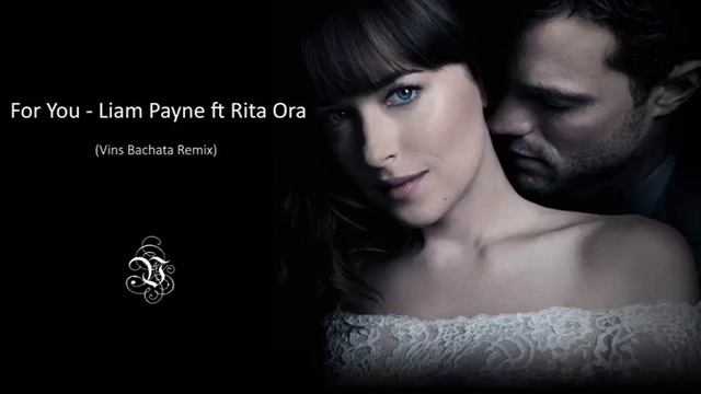 Liam Payne, Rita Ora - For You (Fifty Shades Freed) (Vins Bachata Remix) смотреть онлайн
