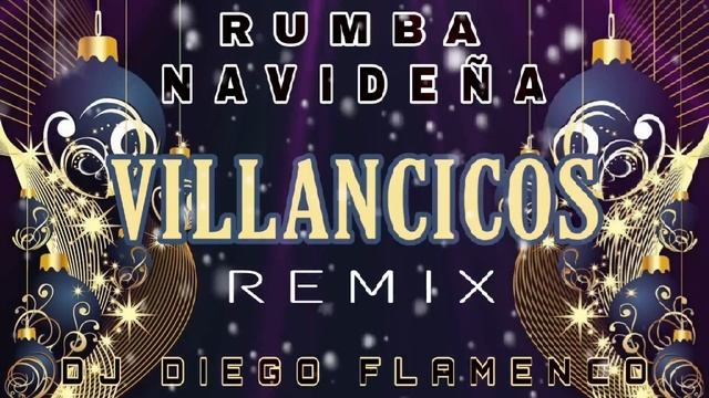 RUMBA NAVIDEÑA - VILLANCICOS - REMIX DJ DIEGO FLAMENCO смотреть онлайн