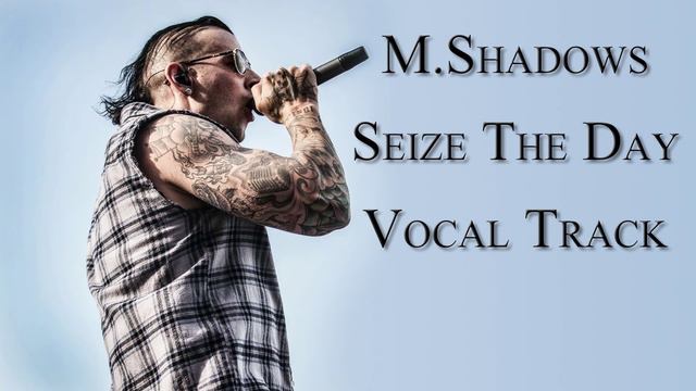 M.Shadows - Seize The Day Vocal Track смотреть онлайн