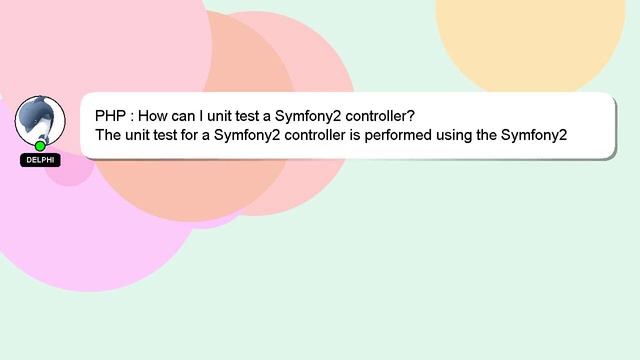 PHP : How can I unit test a Symfony2 controller? смотреть онлайн