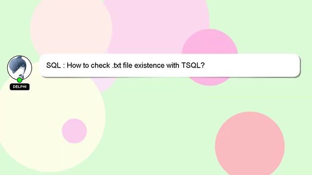 SQL : How to check .txt file existence with TSQL? смотреть онлайн