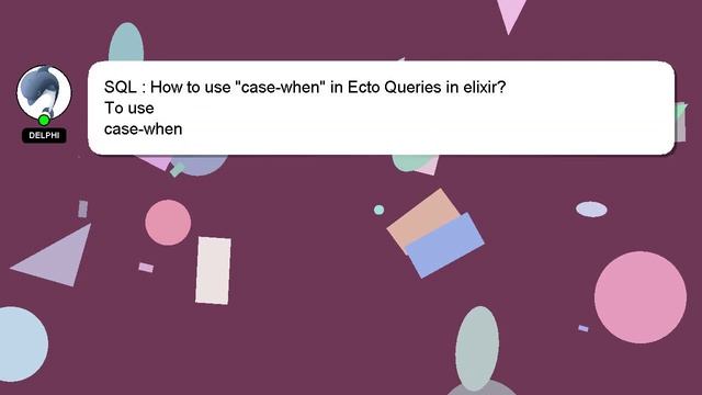 SQL : How to use "case-when" in Ecto Queries in elixir? смотреть онлайн