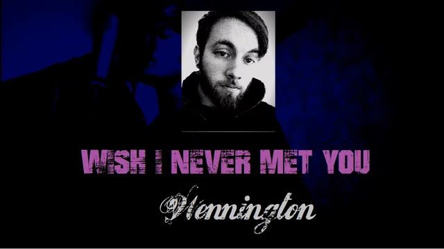 Wennington - Wish I Never Met You смотреть онлайн