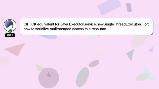 C# : C# equivalent for Java ExecutorService.newSingleThreadExecutor(), or: how to serialize mulithr смотреть онлайн