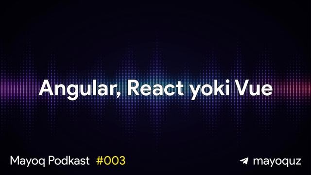 Angular, React Yoki Vue? Qay birini tanlash kerak? - Mayoq Podkast #003 смотреть онлайн