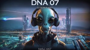 Dj Noble Aref -  DNA 07 ( Melodic Techno 2024 )