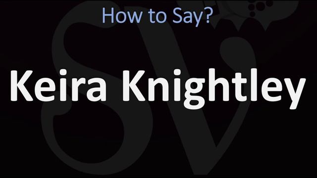 How To Pronounce Keira Knightley? (CORRECTLY)