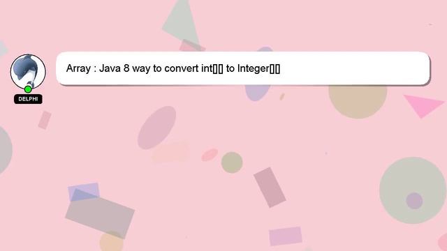 Array : Java 8 way to convert int[][] to Integer[][] смотреть онлайн