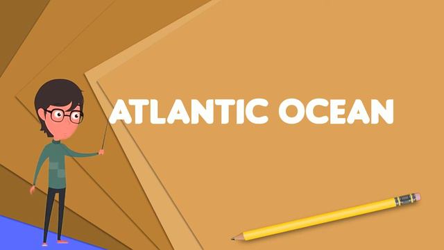 What is Atlantic Ocean? Explain Atlantic Ocean, Define Atlantic Ocean, Meaning of Atlantic Ocean смотреть онлайн