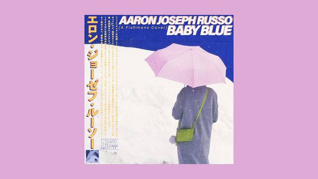 Aaron Joseph Russo - Baby Blue (A Fishmans Cover) смотреть онлайн