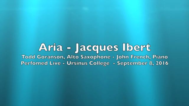 Jacques Ibert - Aria --- Todd Goranson, alto saxophone w/ John French, piano смотреть онлайн