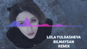 Lola Yuldasheva Bilmaysan Remix 2020
