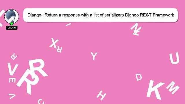 Django : Return a response with a list of serializers Django REST Framework смотреть онлайн