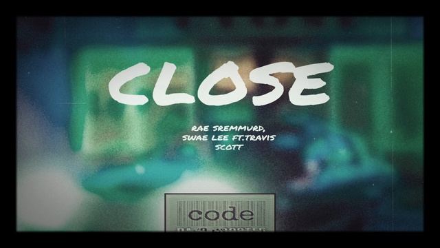 CLOSE - Rae sremmurd , Swae lee ft.travis scott (CODE BOOSTED) смотреть онлайн