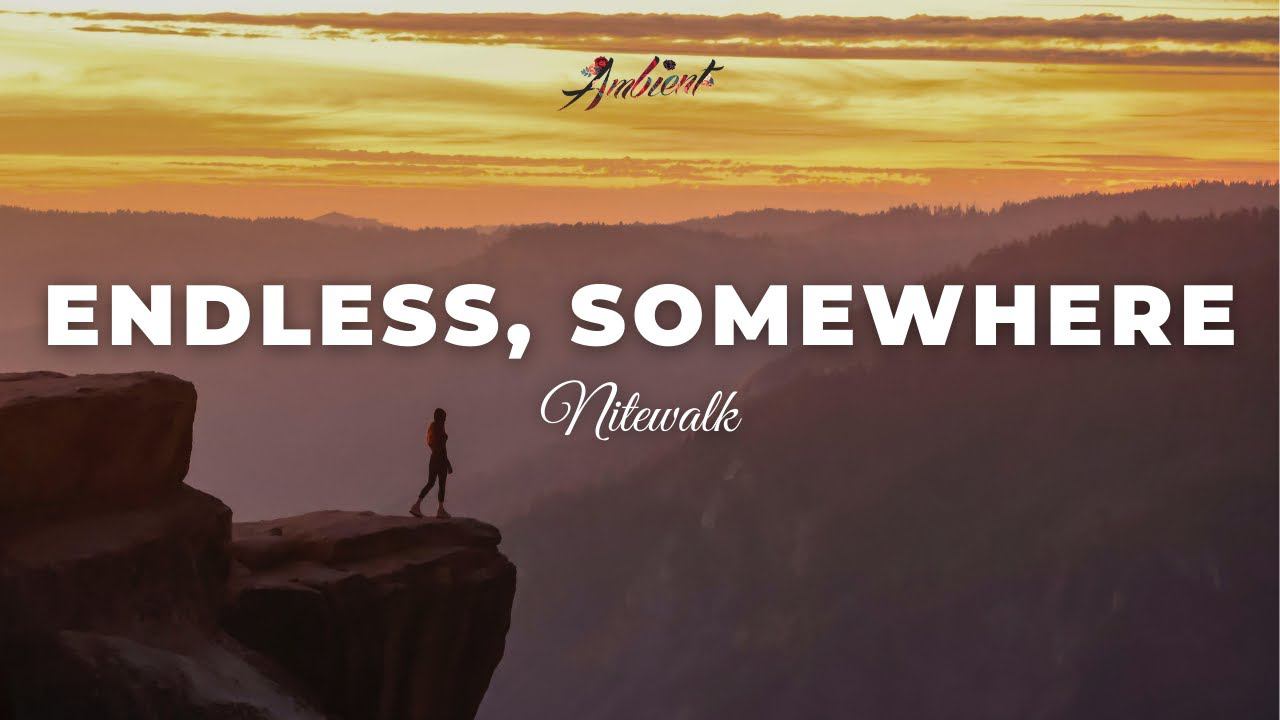 Nitewalk - Endless, Somewhere [ambient Relaxing Postrock]