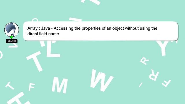 Array : Java - Accessing the properties of an object without using the direct field name смотреть онлайн